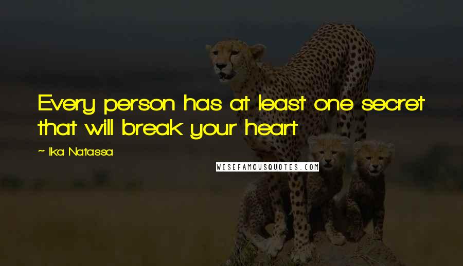 Ika Natassa Quotes: Every person has at least one secret that will break your heart