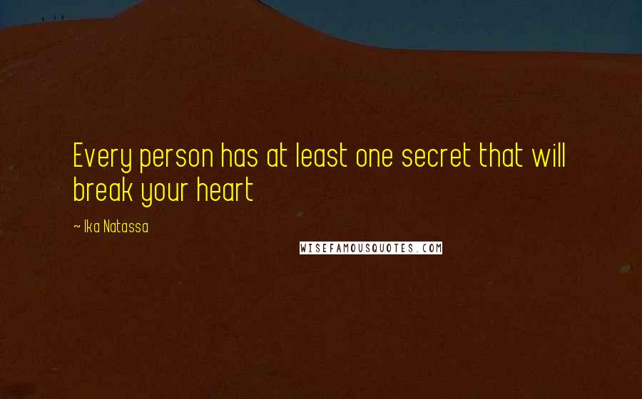 Ika Natassa Quotes: Every person has at least one secret that will break your heart