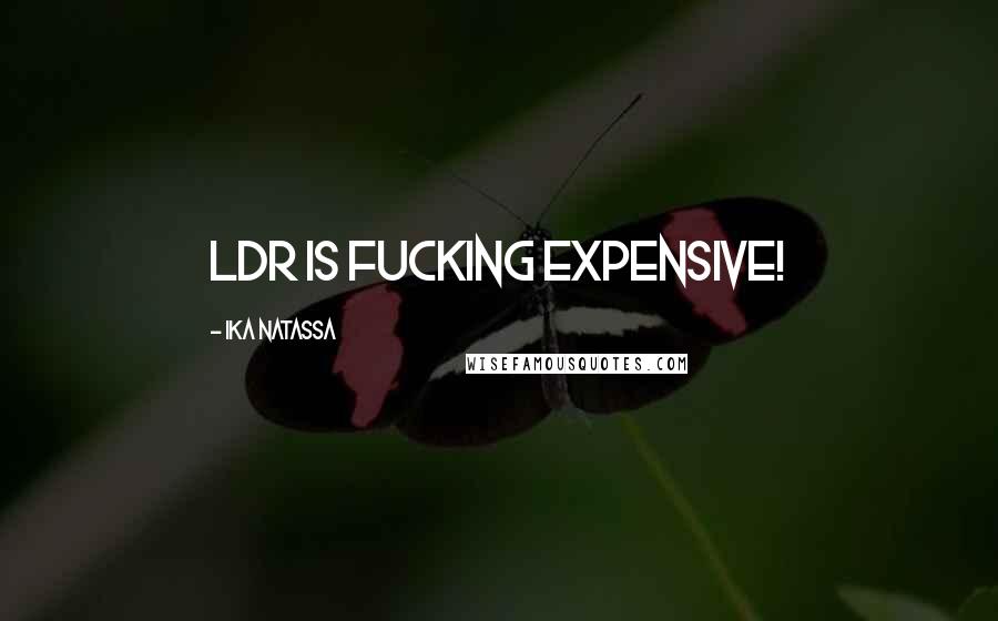 Ika Natassa Quotes: LDR is fucking expensive!
