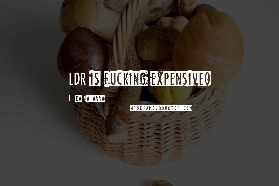 Ika Natassa Quotes: LDR is fucking expensive!