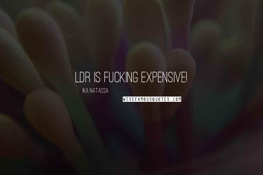 Ika Natassa Quotes: LDR is fucking expensive!