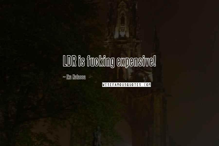 Ika Natassa Quotes: LDR is fucking expensive!