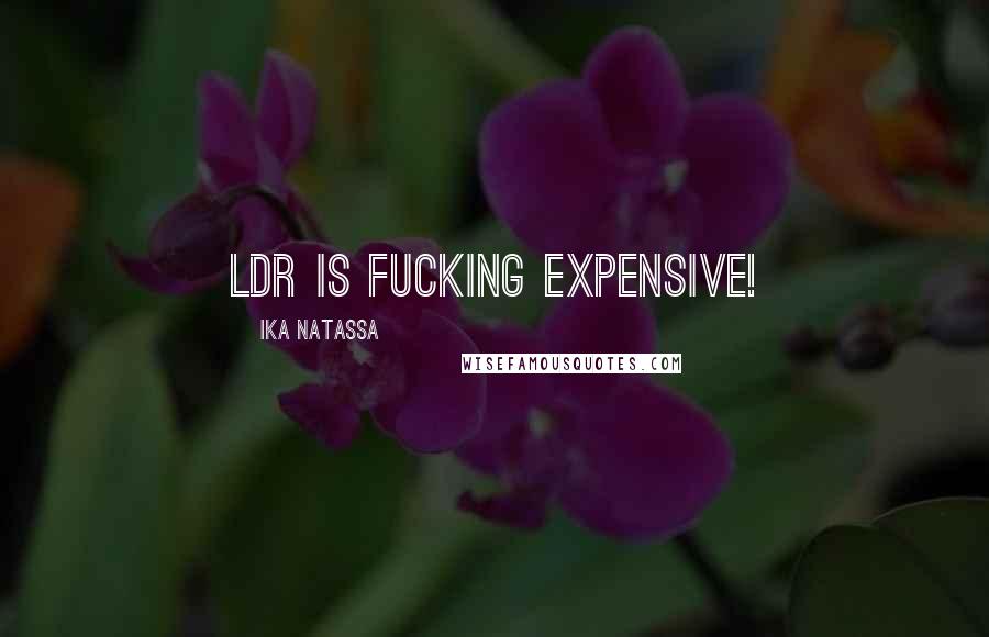 Ika Natassa Quotes: LDR is fucking expensive!