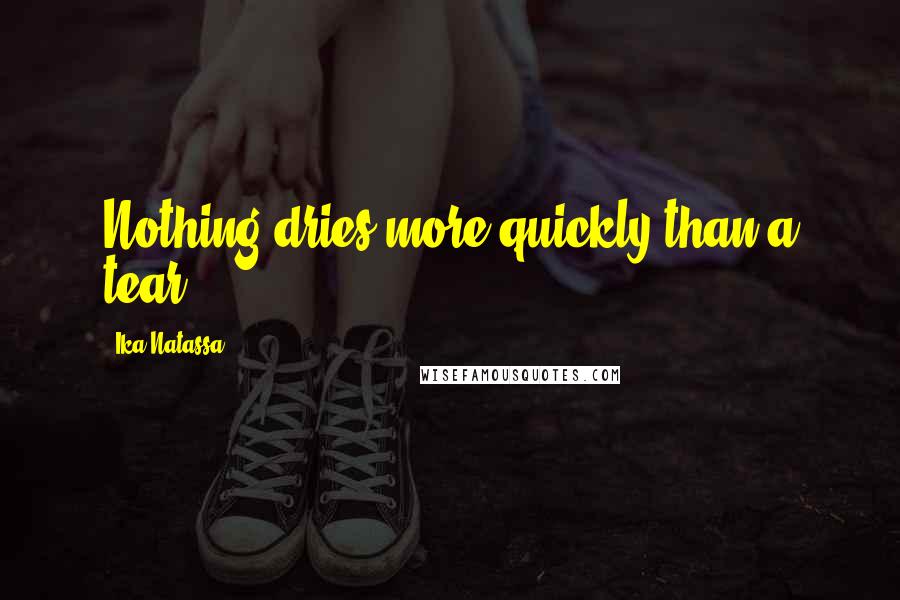 Ika Natassa Quotes: Nothing dries more quickly than a tear.
