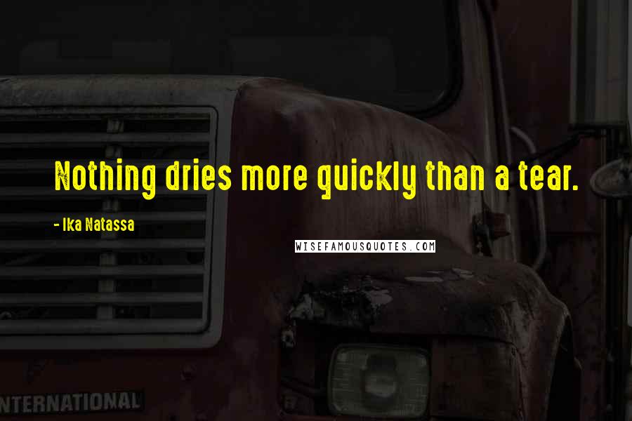 Ika Natassa Quotes: Nothing dries more quickly than a tear.