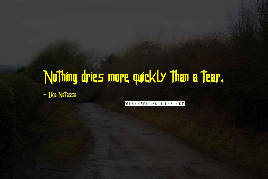 Ika Natassa Quotes: Nothing dries more quickly than a tear.