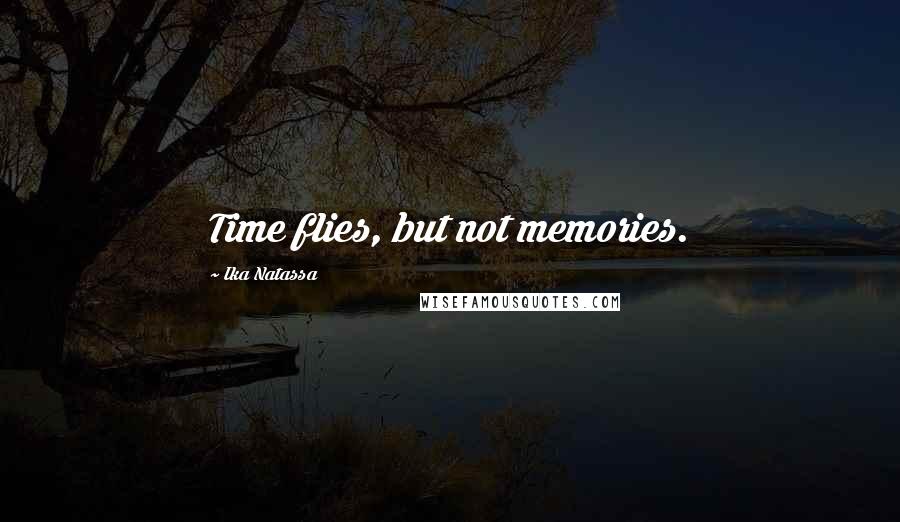 Ika Natassa Quotes: Time flies, but not memories.