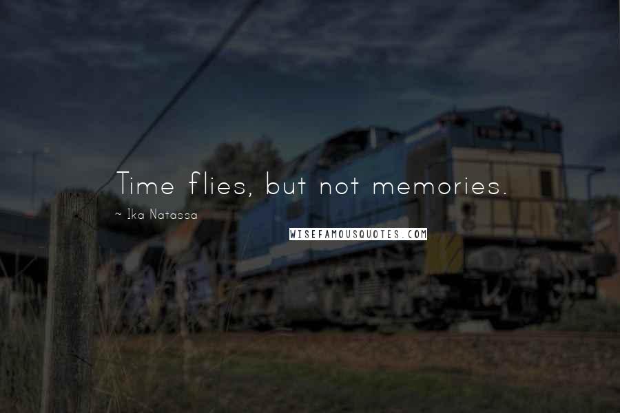 Ika Natassa Quotes: Time flies, but not memories.