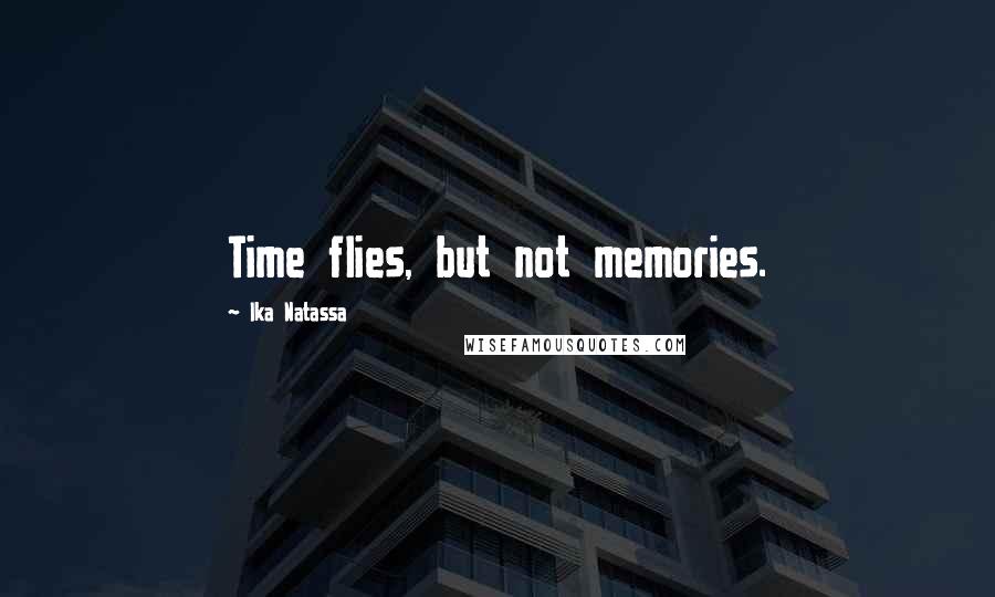 Ika Natassa Quotes: Time flies, but not memories.