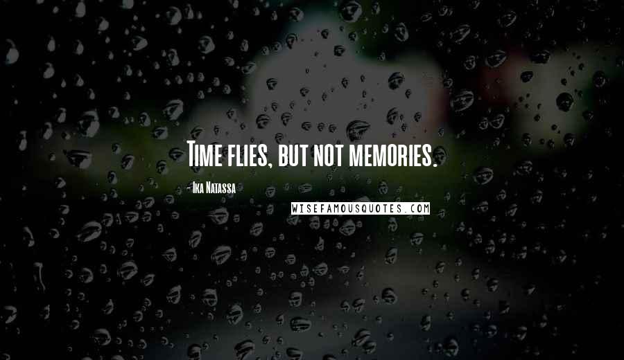 Ika Natassa Quotes: Time flies, but not memories.