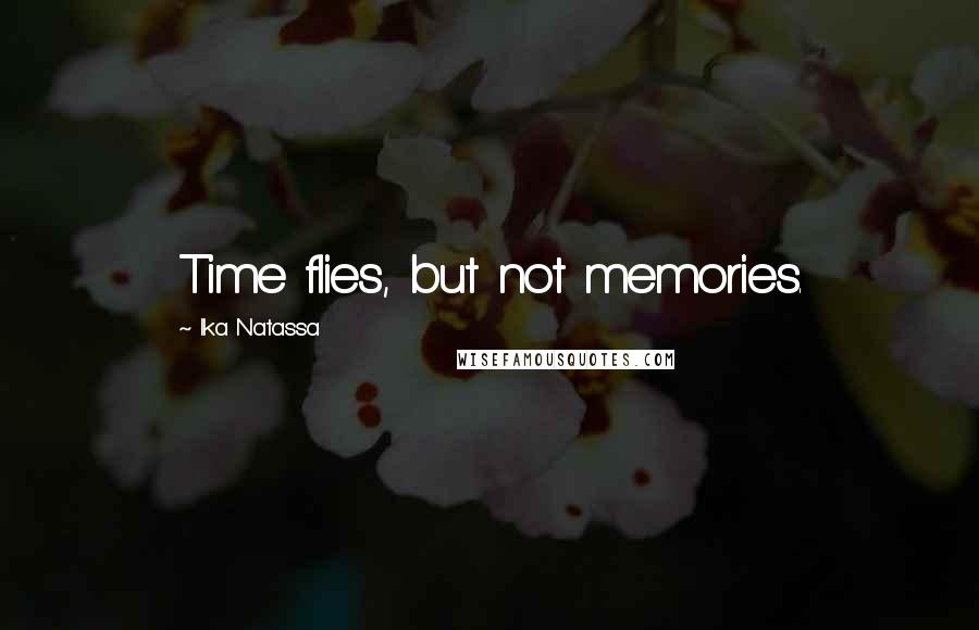 Ika Natassa Quotes: Time flies, but not memories.