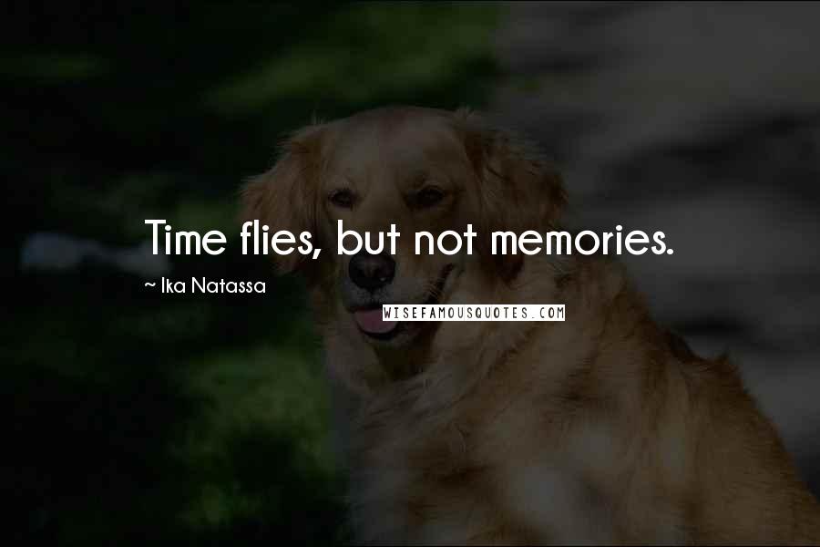 Ika Natassa Quotes: Time flies, but not memories.