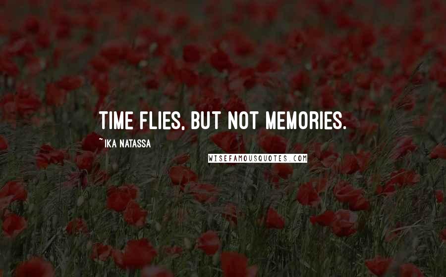 Ika Natassa Quotes: Time flies, but not memories.