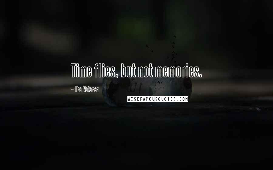 Ika Natassa Quotes: Time flies, but not memories.