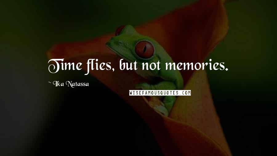 Ika Natassa Quotes: Time flies, but not memories.