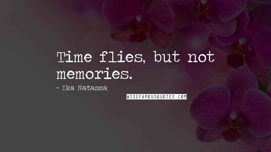 Ika Natassa Quotes: Time flies, but not memories.