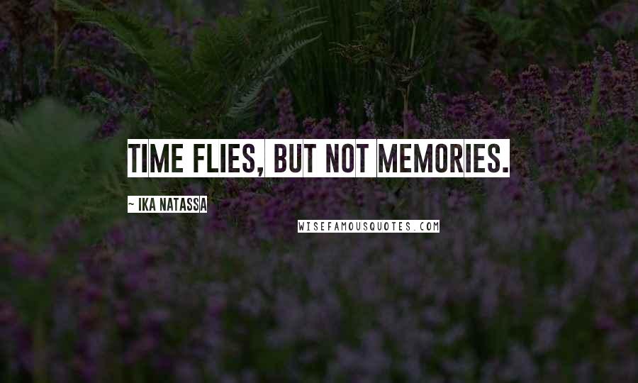 Ika Natassa Quotes: Time flies, but not memories.