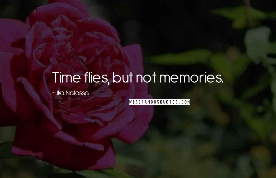 Ika Natassa Quotes: Time flies, but not memories.