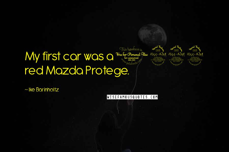 Ike Barinholtz Quotes: My first car was a 1999 red Mazda Protege.