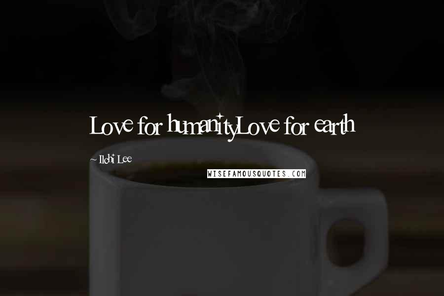 Ilchi Lee Quotes: Love for humanityLove for earth