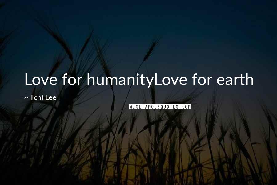 Ilchi Lee Quotes: Love for humanityLove for earth