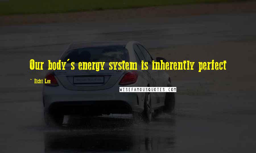 Ilchi Lee Quotes: Our body's energy system is inherently perfect