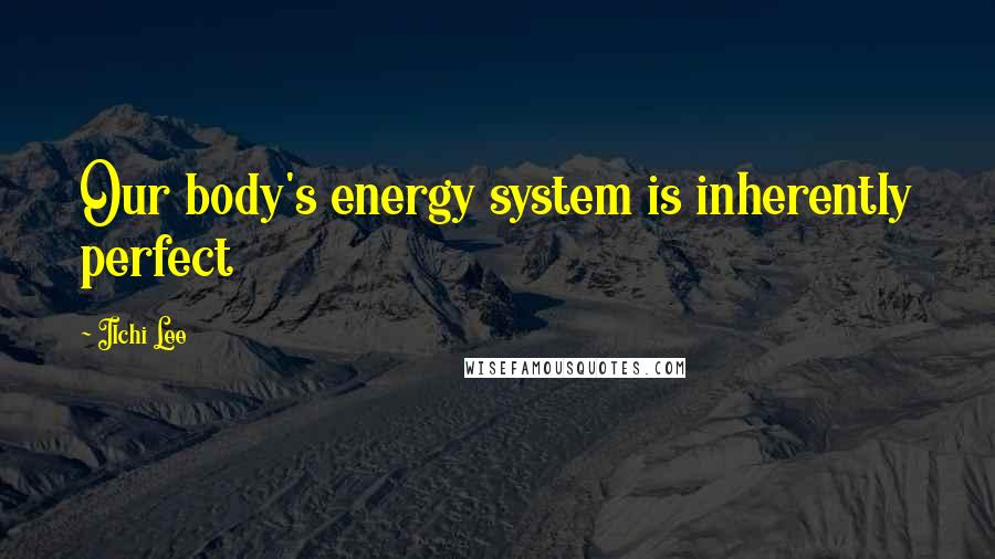 Ilchi Lee Quotes: Our body's energy system is inherently perfect