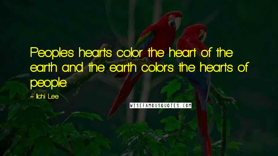 Ilchi Lee Quotes: People's hearts color the heart of the earth and the earth colors the hearts of people.