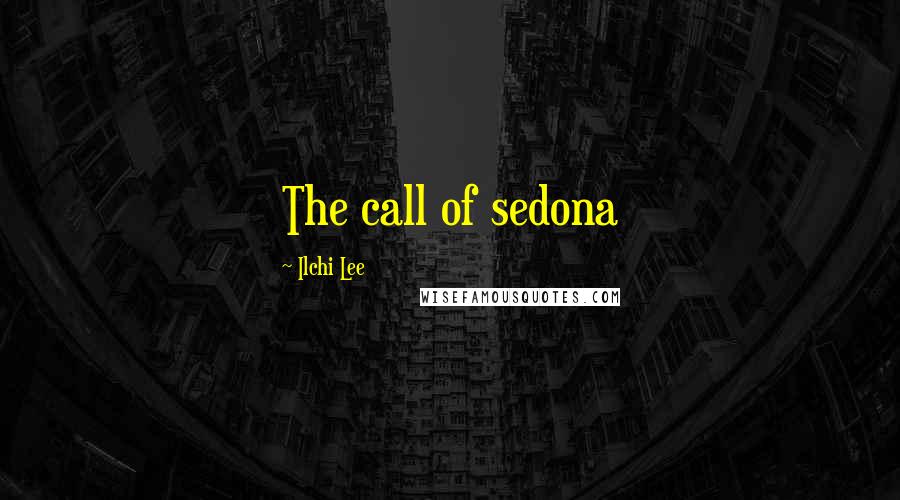 Ilchi Lee Quotes: The call of sedona