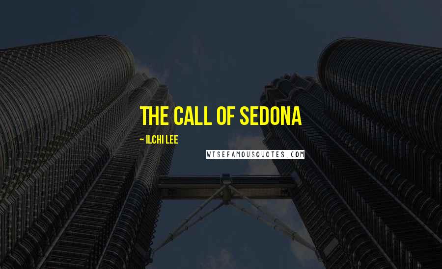 Ilchi Lee Quotes: The call of sedona