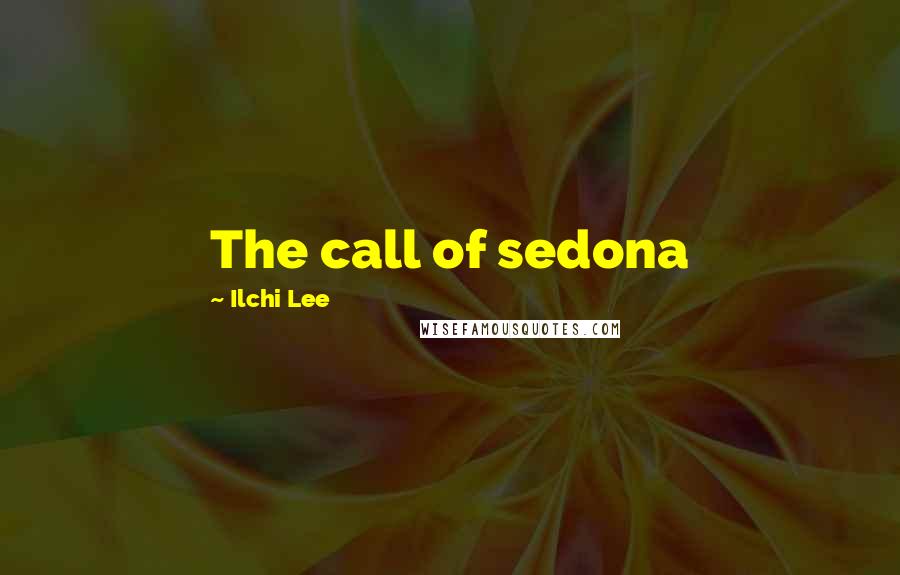 Ilchi Lee Quotes: The call of sedona