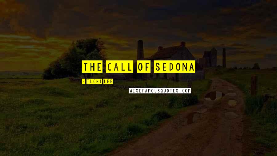 Ilchi Lee Quotes: The call of sedona