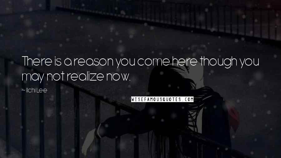 Ilchi Lee Quotes: There is a reason you come here though you may not realize now.