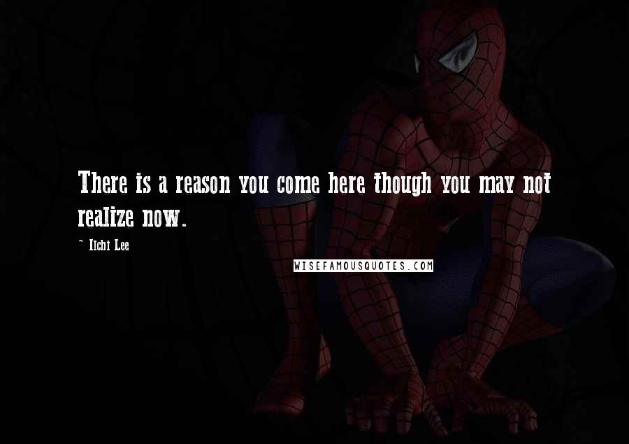 Ilchi Lee Quotes: There is a reason you come here though you may not realize now.