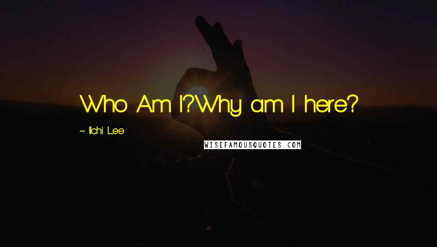 Ilchi Lee Quotes: Who Am I?Why am I here?