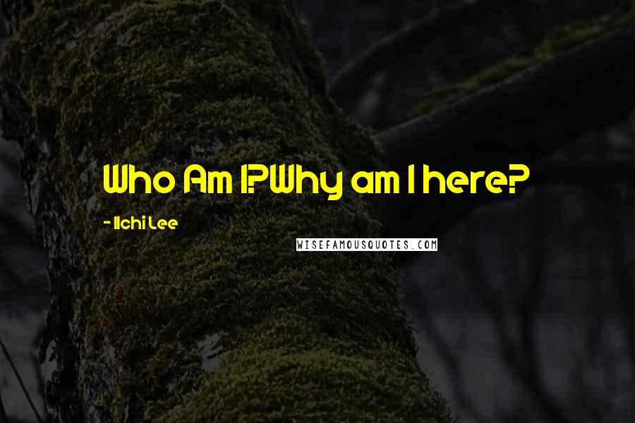 Ilchi Lee Quotes: Who Am I?Why am I here?