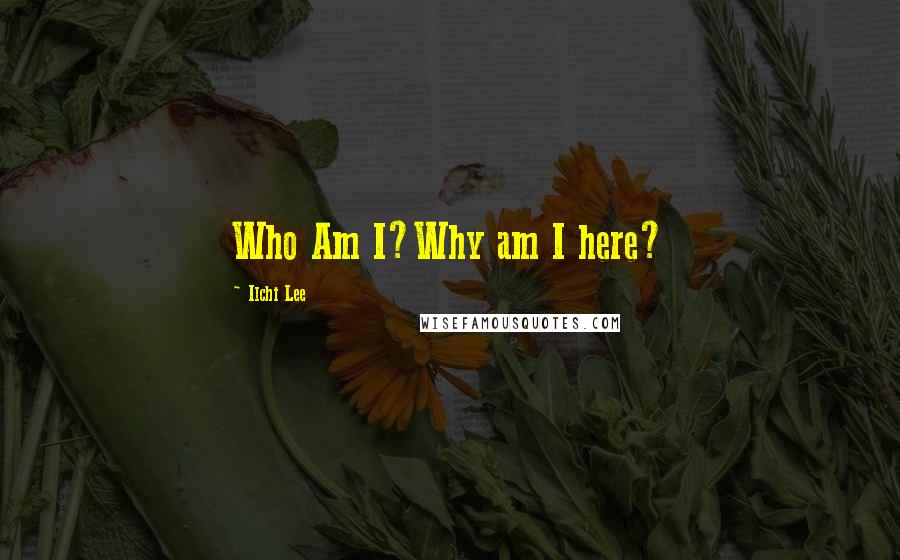 Ilchi Lee Quotes: Who Am I?Why am I here?