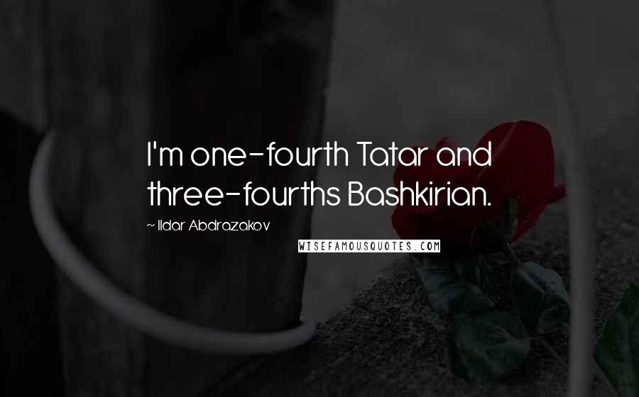 Ildar Abdrazakov Quotes: I'm one-fourth Tatar and three-fourths Bashkirian.