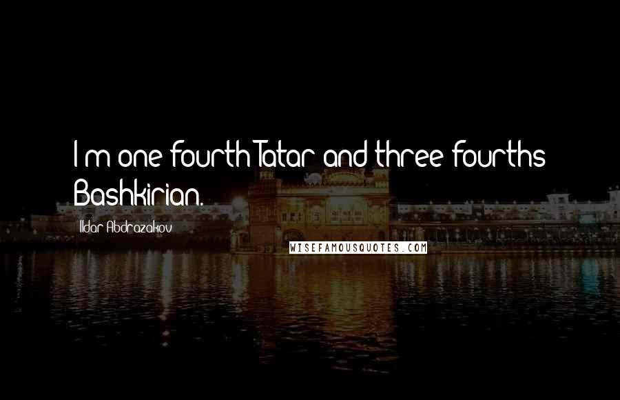 Ildar Abdrazakov Quotes: I'm one-fourth Tatar and three-fourths Bashkirian.
