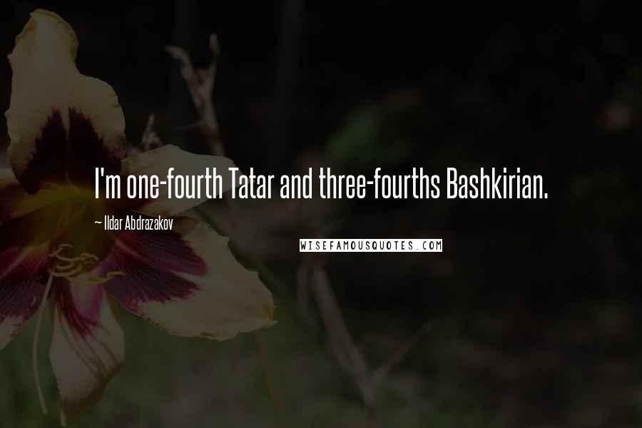 Ildar Abdrazakov Quotes: I'm one-fourth Tatar and three-fourths Bashkirian.