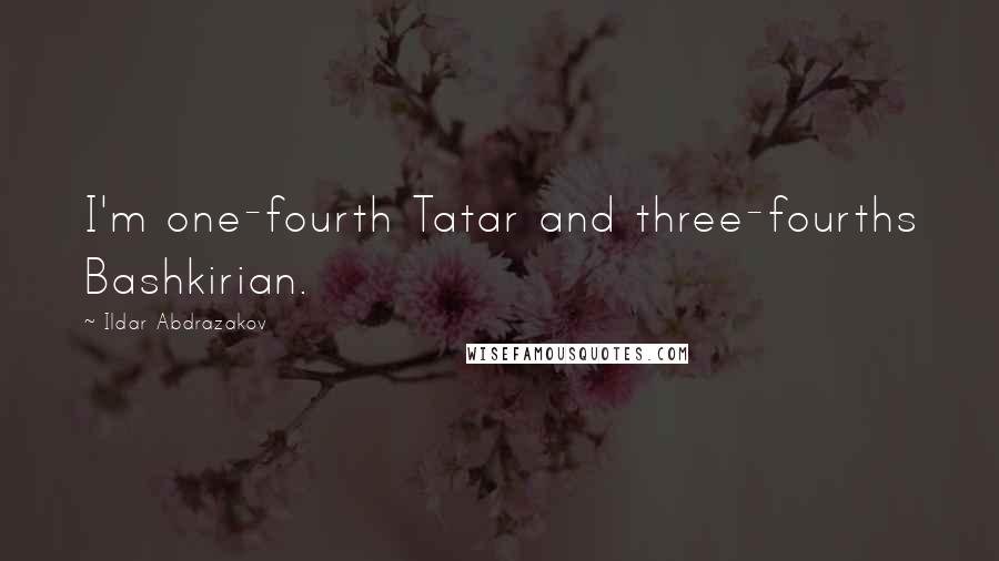 Ildar Abdrazakov Quotes: I'm one-fourth Tatar and three-fourths Bashkirian.