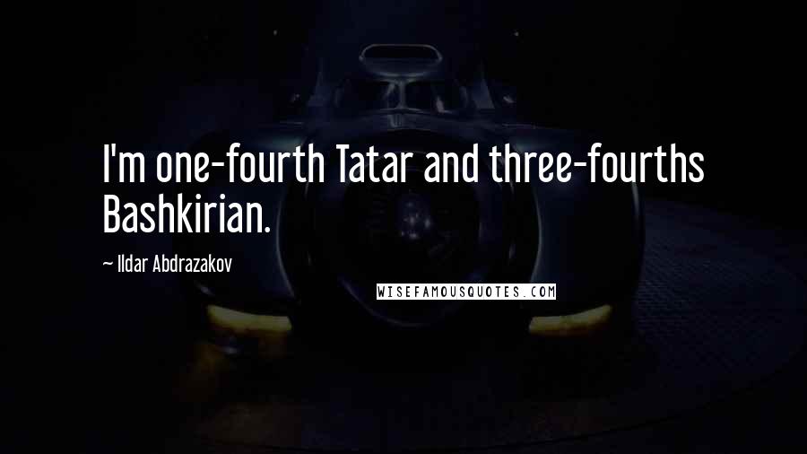 Ildar Abdrazakov Quotes: I'm one-fourth Tatar and three-fourths Bashkirian.