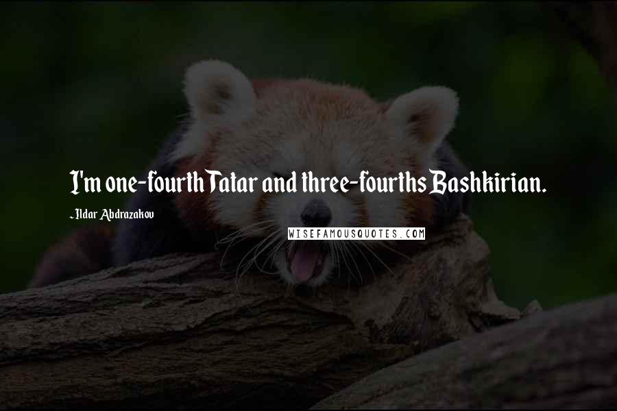 Ildar Abdrazakov Quotes: I'm one-fourth Tatar and three-fourths Bashkirian.