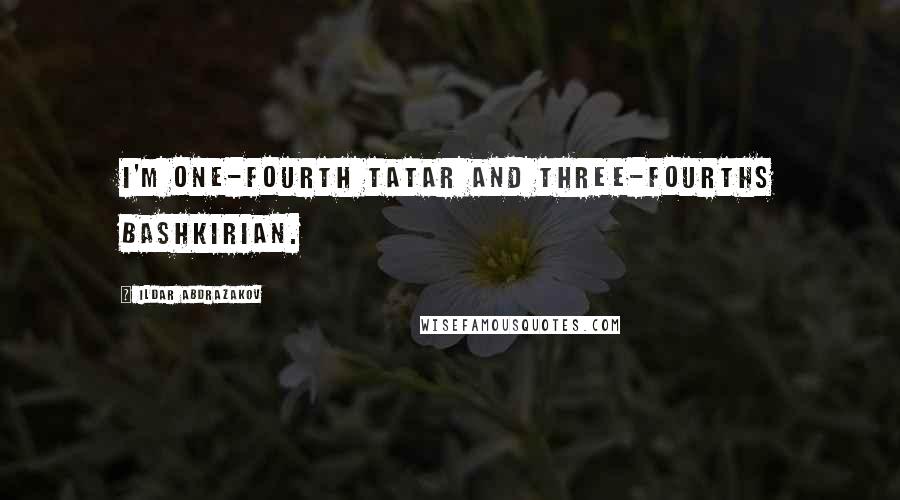 Ildar Abdrazakov Quotes: I'm one-fourth Tatar and three-fourths Bashkirian.