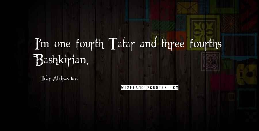 Ildar Abdrazakov Quotes: I'm one-fourth Tatar and three-fourths Bashkirian.