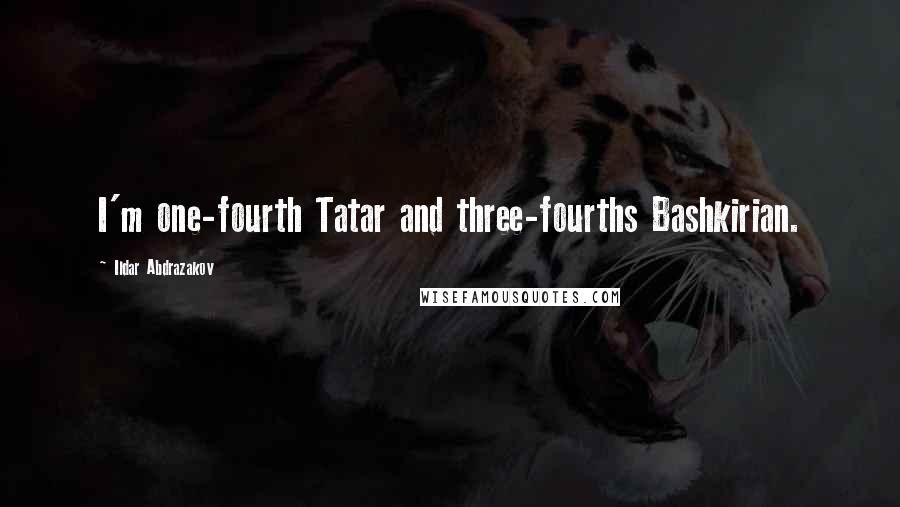 Ildar Abdrazakov Quotes: I'm one-fourth Tatar and three-fourths Bashkirian.