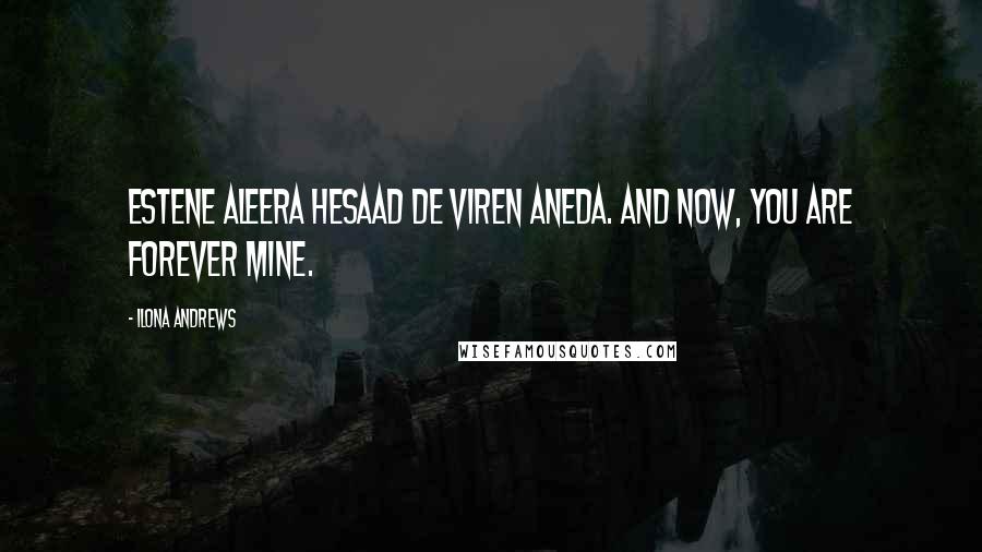 Ilona Andrews Quotes: Estene aleera hesaad de viren aneda. And now, you are forever mine.