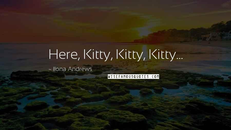 Ilona Andrews Quotes: Here, Kitty, Kitty, Kitty...