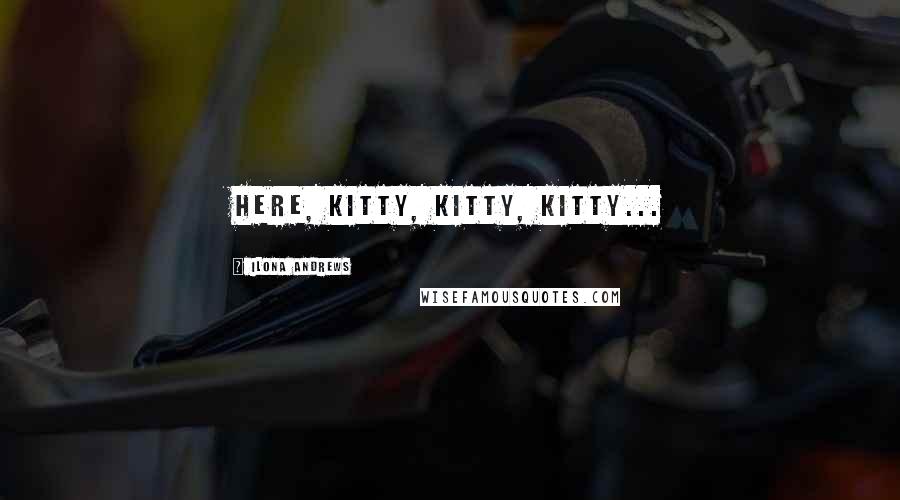 Ilona Andrews Quotes: Here, Kitty, Kitty, Kitty...