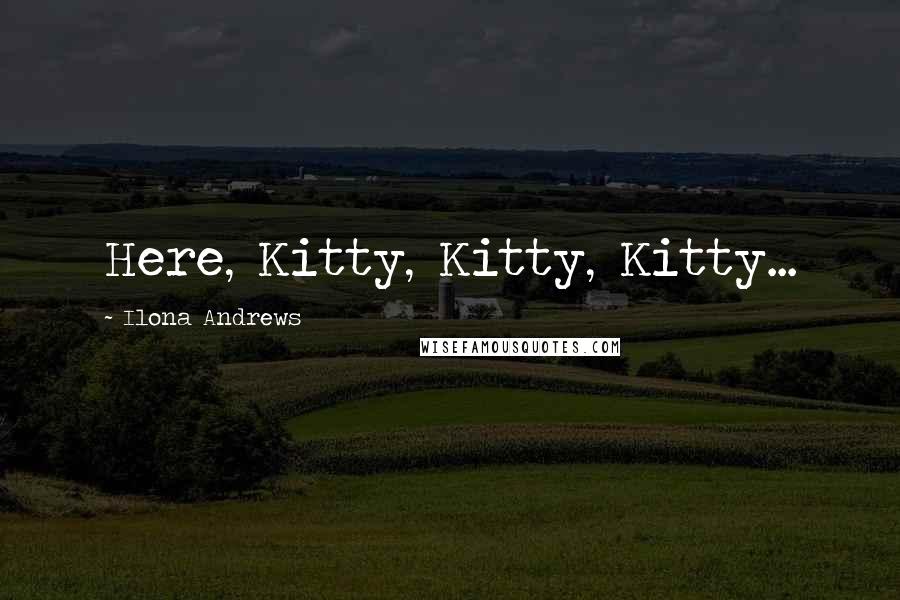 Ilona Andrews Quotes: Here, Kitty, Kitty, Kitty...
